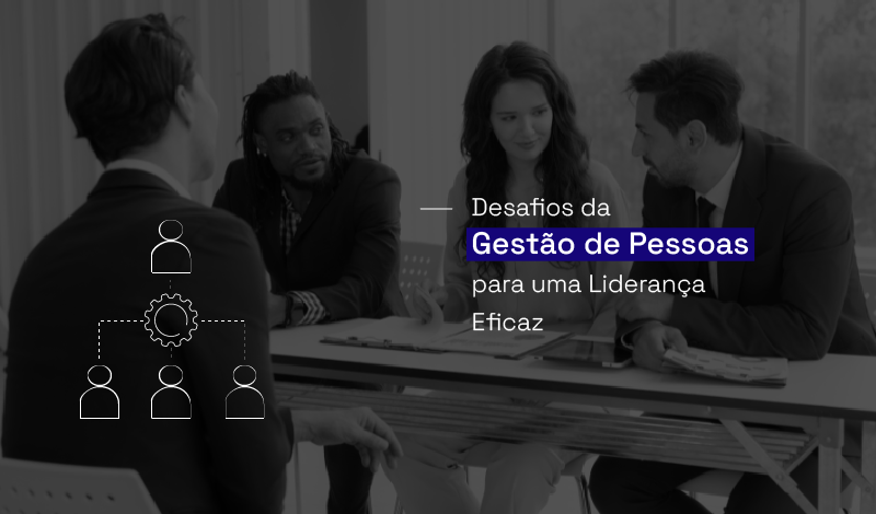 Desafios da Gestão de Pessoas para uma Liderança Eficaz